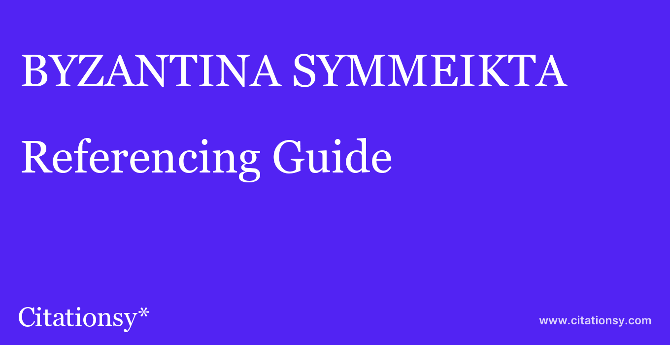 cite BYZANTINA SYMMEIKTA  — Referencing Guide
